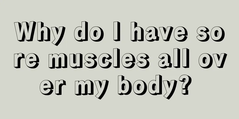 Why do I have sore muscles all over my body? 