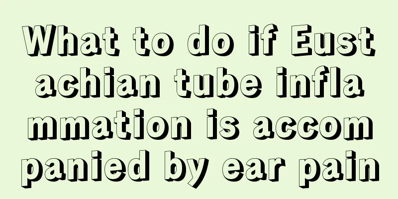 What to do if Eustachian tube inflammation is accompanied by ear pain