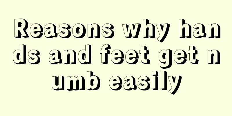 Reasons why hands and feet get numb easily