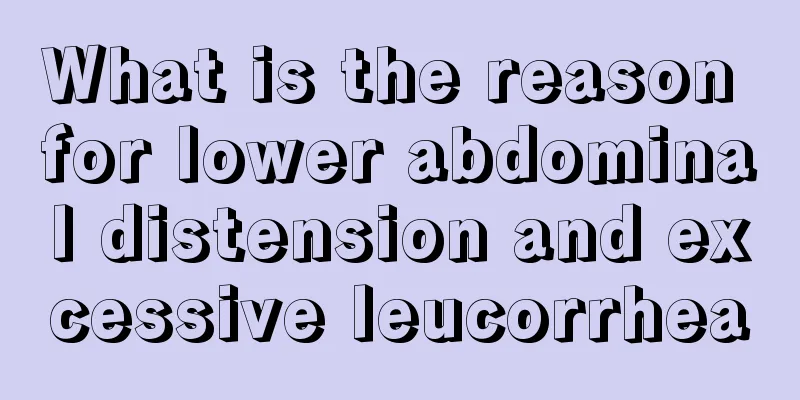 What is the reason for lower abdominal distension and excessive leucorrhea