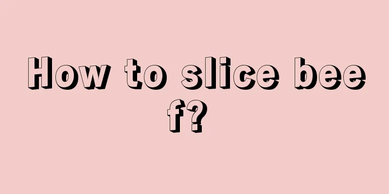 How to slice beef? 