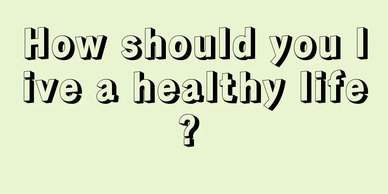 How should you live a healthy life? 
