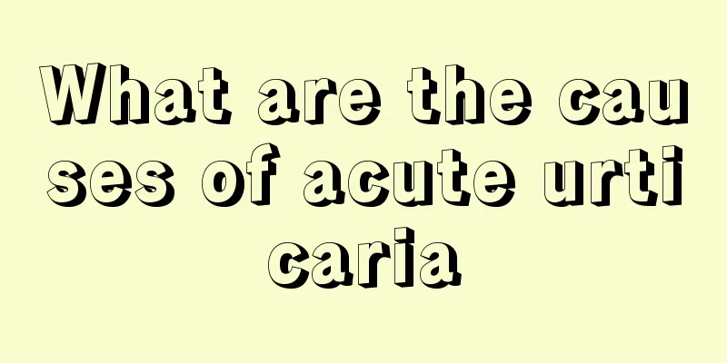 What are the causes of acute urticaria