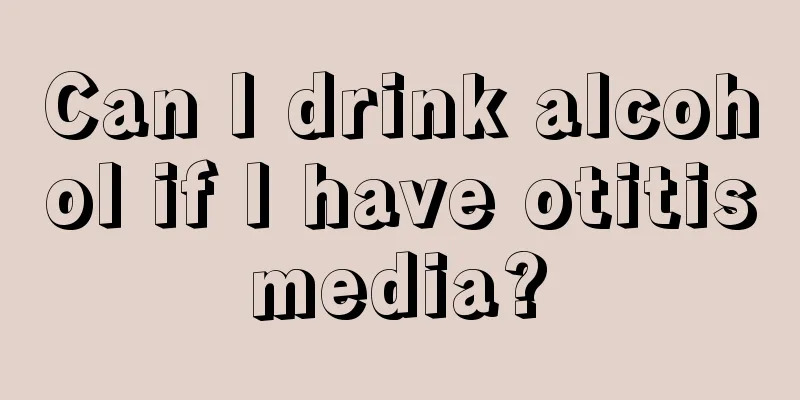 Can I drink alcohol if I have otitis media? 