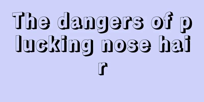 The dangers of plucking nose hair