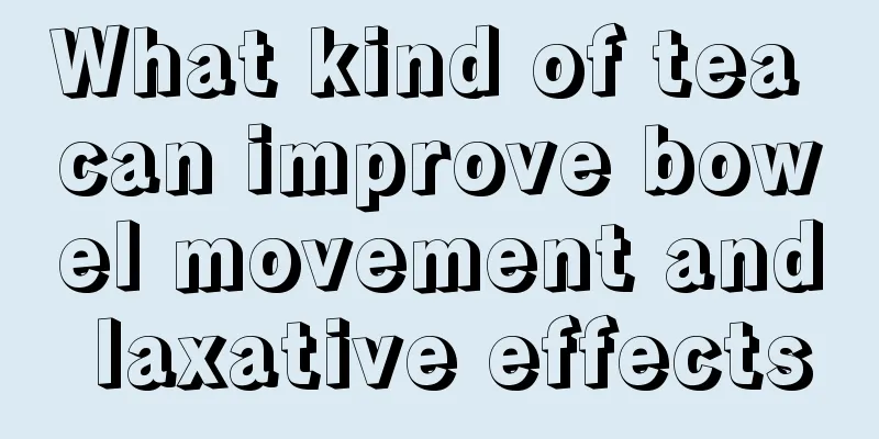What kind of tea can improve bowel movement and laxative effects