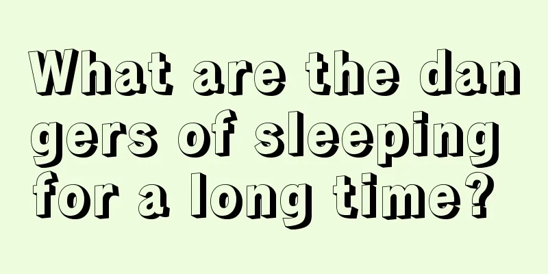 What are the dangers of sleeping for a long time? 