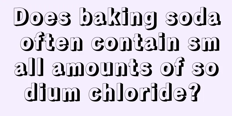 Does baking soda often contain small amounts of sodium chloride? 