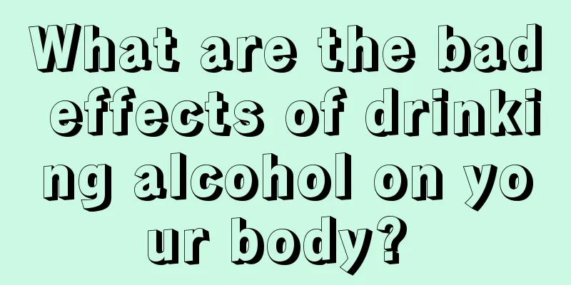 What are the bad effects of drinking alcohol on your body? 
