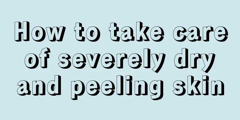 How to take care of severely dry and peeling skin