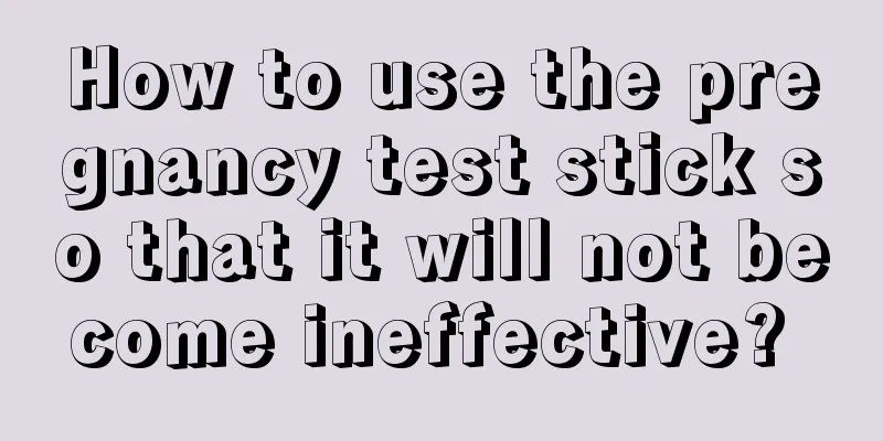 How to use the pregnancy test stick so that it will not become ineffective? 