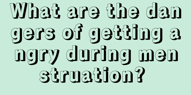 What are the dangers of getting angry during menstruation? 