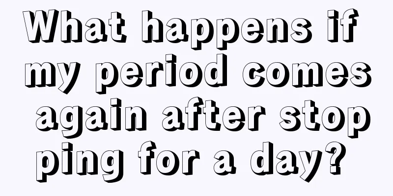 What happens if my period comes again after stopping for a day? 