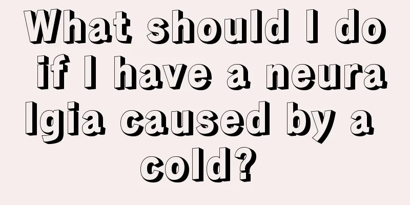 What should I do if I have a neuralgia caused by a cold? 