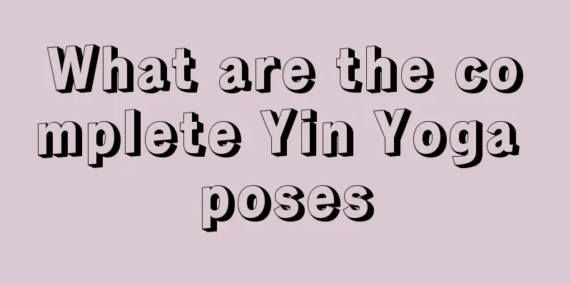 What are the complete Yin Yoga poses