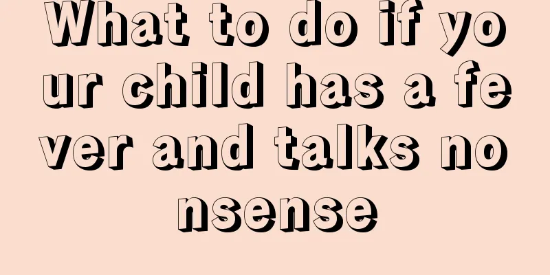 What to do if your child has a fever and talks nonsense