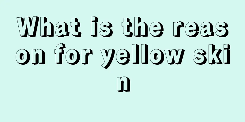 What is the reason for yellow skin