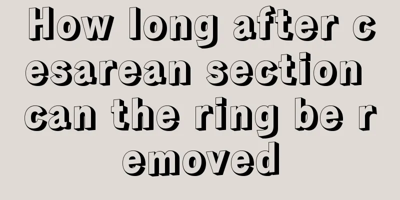 How long after cesarean section can the ring be removed