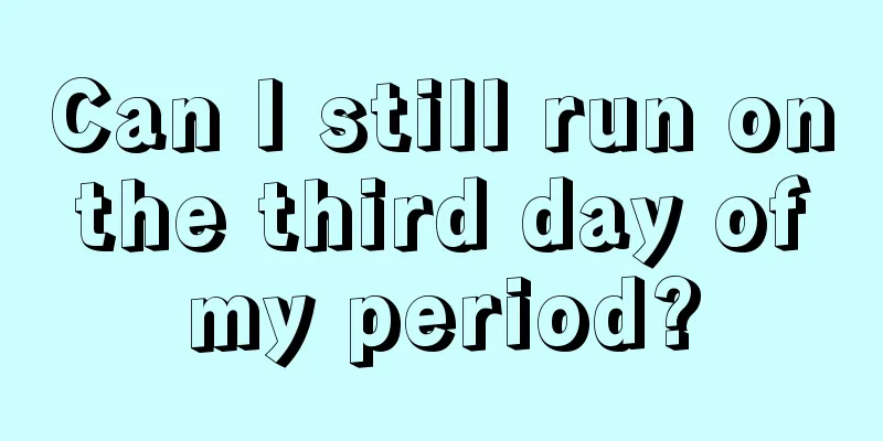 Can I still run on the third day of my period?