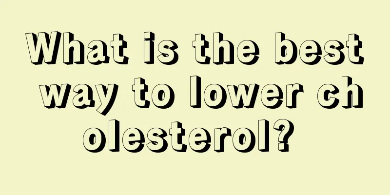 What is the best way to lower cholesterol? 