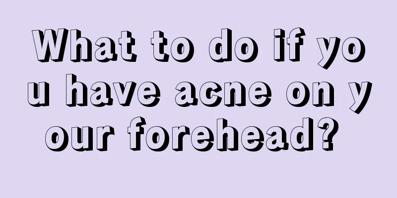 What to do if you have acne on your forehead? 