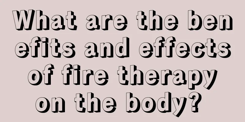 What are the benefits and effects of fire therapy on the body? 