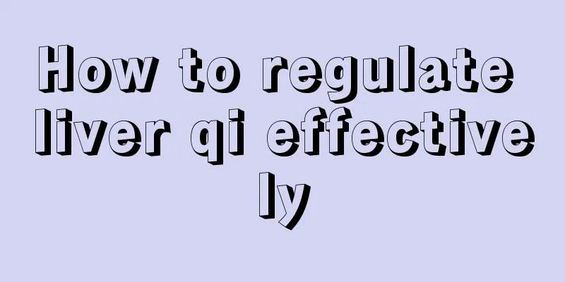 How to regulate liver qi effectively
