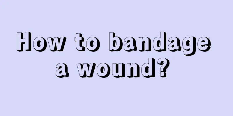How to bandage a wound? 