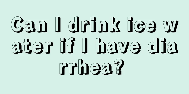 Can I drink ice water if I have diarrhea? 