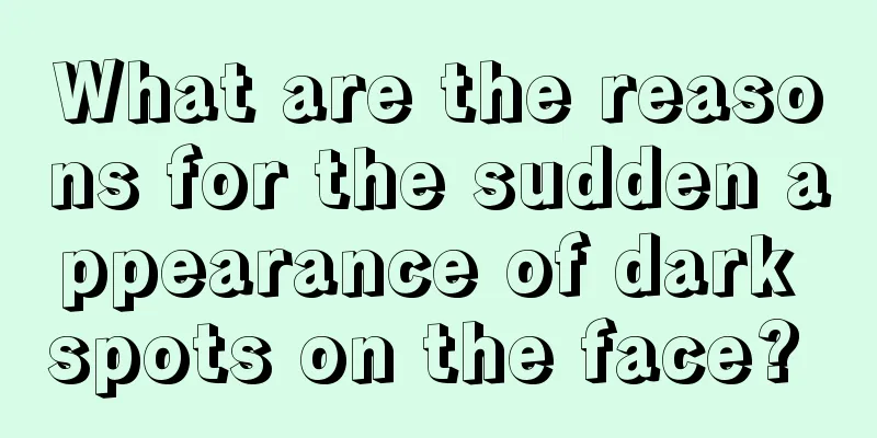 What are the reasons for the sudden appearance of dark spots on the face? 