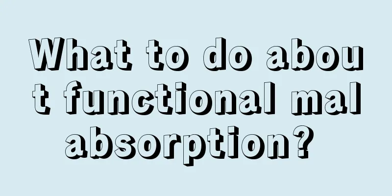 What to do about functional malabsorption? 