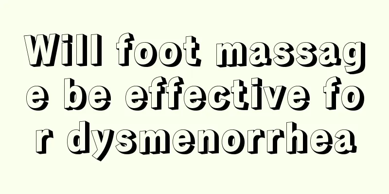 Will foot massage be effective for dysmenorrhea