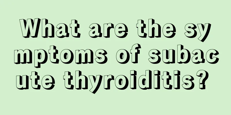 What are the symptoms of subacute thyroiditis? 