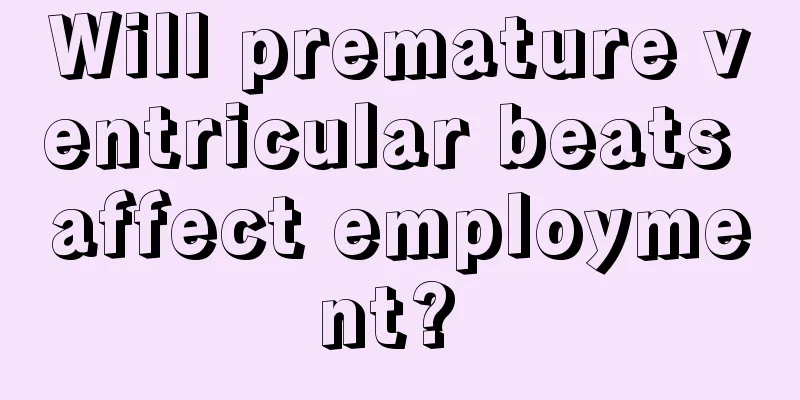 Will premature ventricular beats affect employment? 