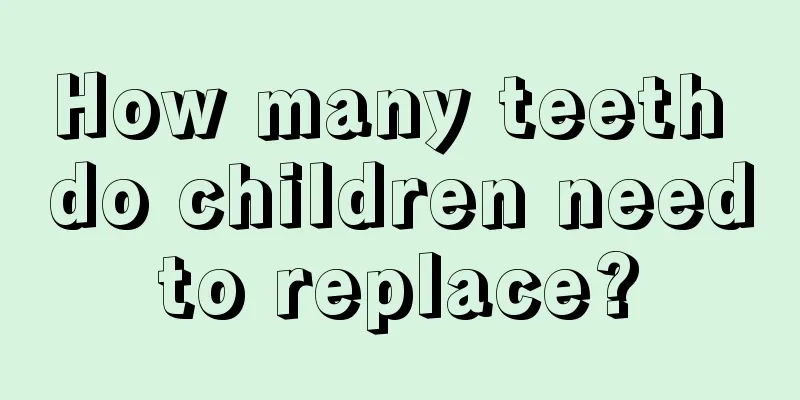 How many teeth do children need to replace? 
