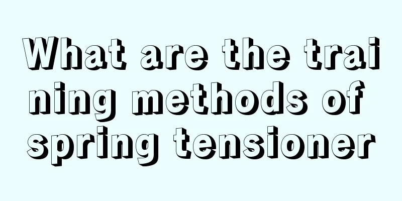 What are the training methods of spring tensioner