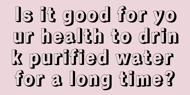 Is it good for your health to drink purified water for a long time?