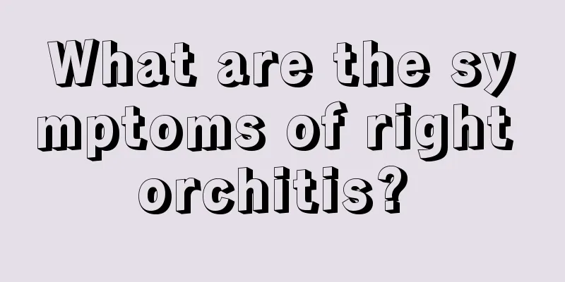 What are the symptoms of right orchitis? 