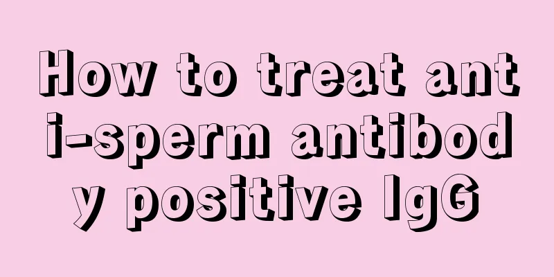 How to treat anti-sperm antibody positive IgG
