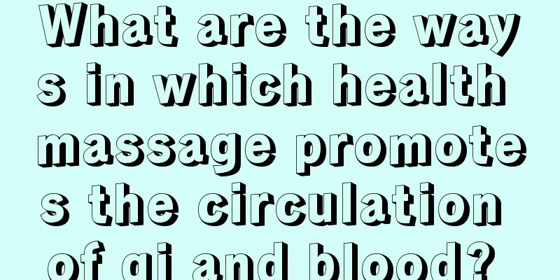 What are the ways in which health massage promotes the circulation of qi and blood? 