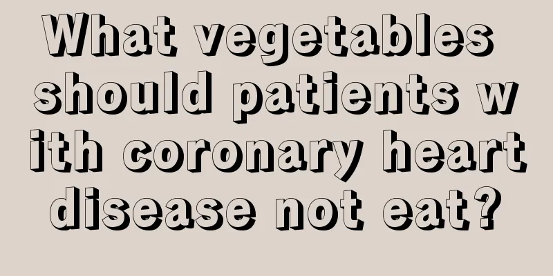 What vegetables should patients with coronary heart disease not eat? 