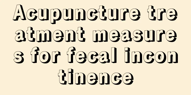 Acupuncture treatment measures for fecal incontinence