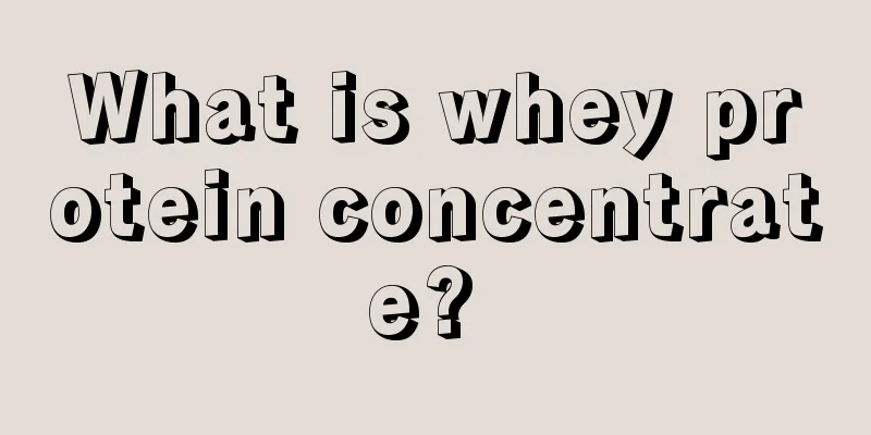 What is whey protein concentrate? 
