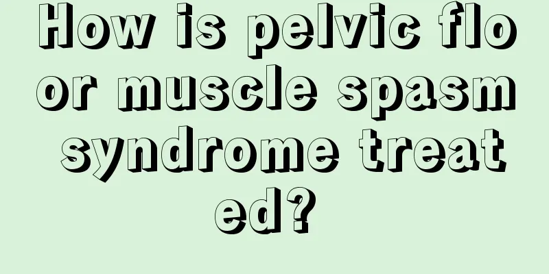 How is pelvic floor muscle spasm syndrome treated? 