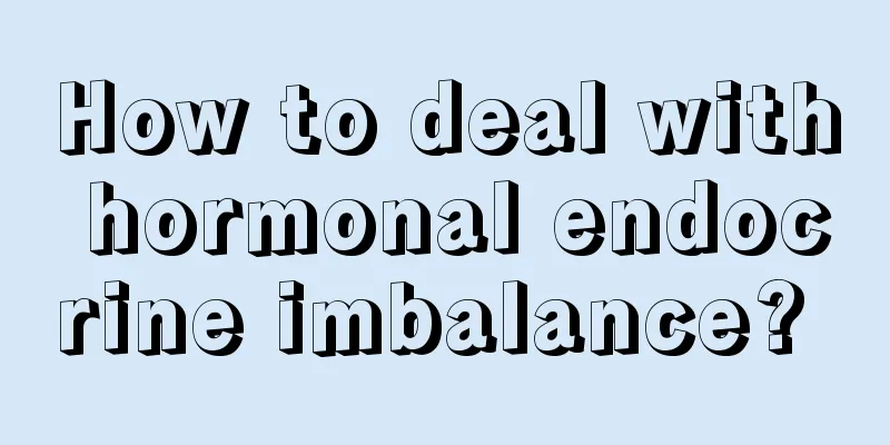 How to deal with hormonal endocrine imbalance? 