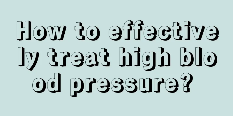 How to effectively treat high blood pressure? 
