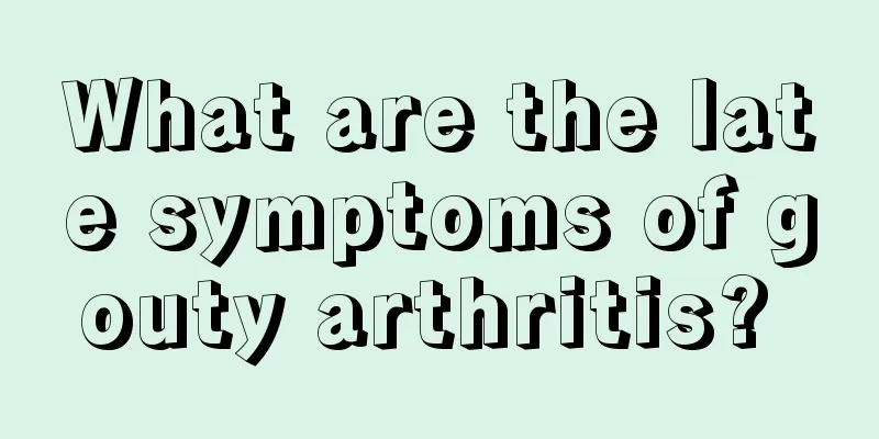 What are the late symptoms of gouty arthritis? 