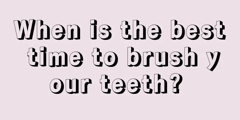 When is the best time to brush your teeth? 