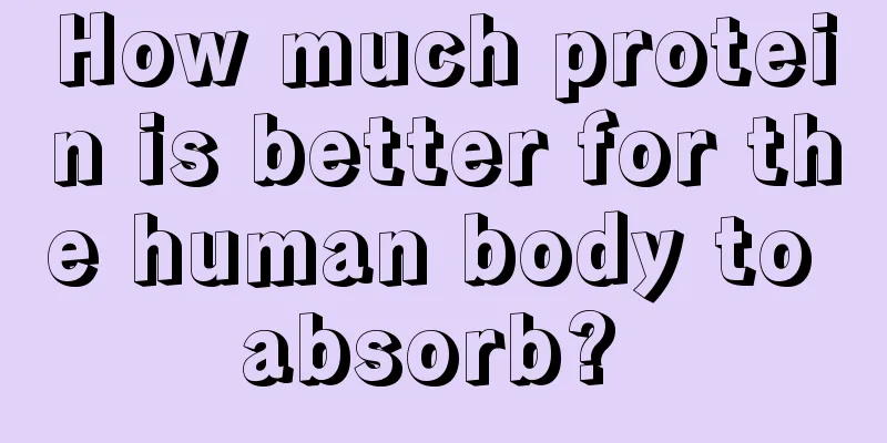 How much protein is better for the human body to absorb? 