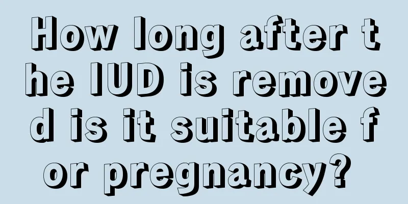 How long after the IUD is removed is it suitable for pregnancy? 